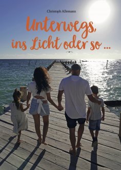 eBook: Unterwegs, ins Licht oder so