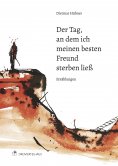 eBook: Der Tag, an dem ich meinen besten Freund sterben ließ
