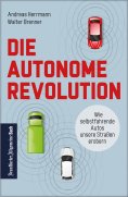 eBook: Die autonome Revolution: Wie selbstfahrende Autos unsere Welt erobern