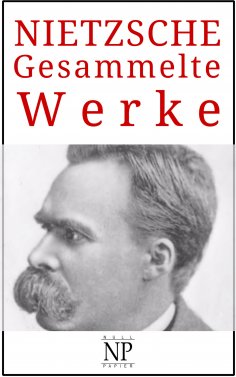 ebook: Friedrich Wilhelm Nietzsche – Gesammelte Werke