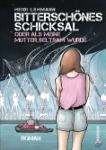 eBook: Bitterschönes Schicksal oder als meine Mutter seltsam wurde