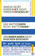 ebook: Warum heißt Norderney nicht Nordernspiegelei? Das Matterhorn nicht Matterharn? Und Baden-Baden nicht