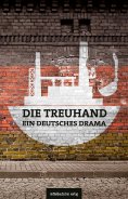 eBook: Die Treuhand – ein deutsches Drama