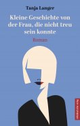 ebook: Kleine Geschichte von der Frau, die nicht treu sein konnte