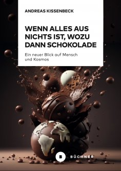 ebook: Wenn Alles aus Nichts ist, wozu dann Schokolade