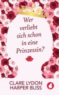 eBook: Wer verliebt sich schon in eine Prinzessin?