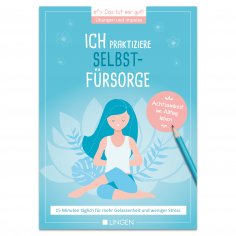 eBook: Ich praktiziere Selbstfürsorge: 15 Minuten täglich für mehr Gelassenheit und weniger Stress