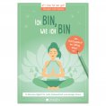 eBook: Ich bin, wie ich bin: 15 Minuten täglich für mehr Gelassenheit und weniger Stress