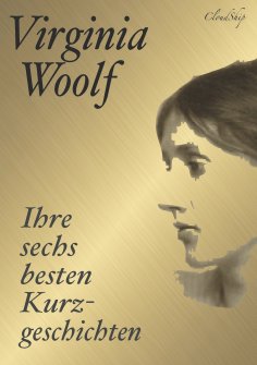 eBook: Virginia Woolf: Ihre sechs besten Kurzgeschichten
