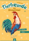 eBook: Tierfreunde aus Blumenstadt : Der tapfere Hahn
