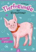 eBook: Tierfreunde aus Blumenstadt : Schwein gehabt