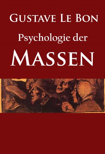 Psychologie Der Massen Von Gustave Le Bon Gustave Le Bon: Psychologie der Massen - als eBook kostenlos bei readfy!