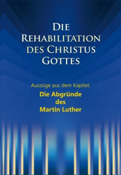 eBook: Die Rehabilitation des Christus Gottes - Die Abgründe des Martin Luther