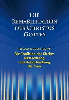 eBook: Die Rehabilitation des Christus Gottes - Missachtung und Unterdrückung der Frau"