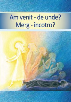 eBook: Am venit – de unde? Merg – Incotro?