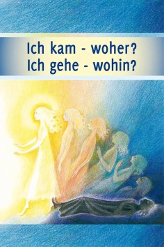 eBook: Ich kam – woher? Ich gehe – wohin?