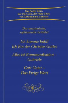 eBook: Trilogie: Ich komme bald! Ich Bin der Christus Gottes & Alles ist Kommunikation – Gabriele & Gott-Va