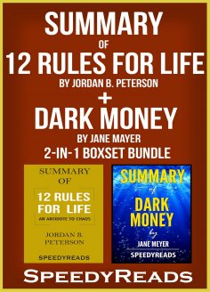 ebook: Summary of 12 Rules for Life: An Antidote to Chaos by Jordan B. Peterson + Summary of Dark Money by 