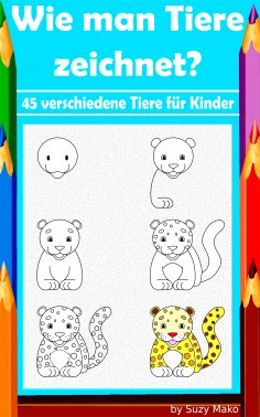 eBook: Wie man Tiere zeichnet? 45 verschiedene Tiere für Kinder