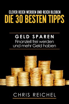 eBook: Clever Reich werden und reich bleiben Die 30 besten Tipps