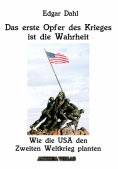ebook: Das erste Opfer des Krieges ist die Wahrheit: Wie die USA den Zweiten Weltkrieg planten