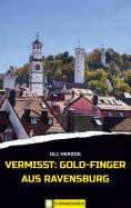 eBook: Vermisst: Gold-Finger aus Ravensburg