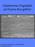 ebook: Unbekanntes Flugobjekt auf Puerto Rico gefilmt