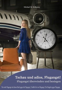 ebook: Tschau und adios, Flugangst! Flugangst überwinden und besiegen