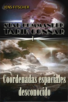 ebook: Coordenadas espaciales desconocido (STAR COMMANDER TARIK CONNAR 1)