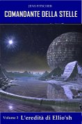 eBook: L'eredità di Ellio'sh (COMANDANTE DELLA STELLE 3)