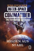 eBook: Helden aus Stahl (OUTER-SPACE COMMANDER 6)