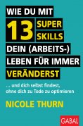 ebook: Wie du mit 13 Super Skills dein (Arbeits-)Leben für immer veränderst