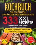 ebook: KOCHBUCH FÜR STUDENTEN, ANFÄNGER UND BERUFSTÄTIGE: XXL. 333 REZEPTE
