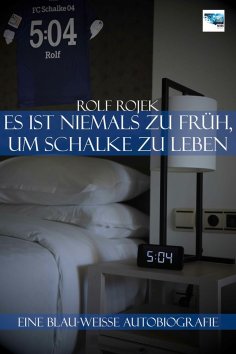 eBook: Eine Blau-Weisse Autobiografie "5:04" – Es ist niemals zu früh, um Schalke zu leben