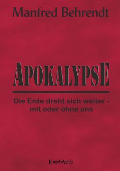 eBook: Apokalypse: Die Erde dreht sich weiter - mit oder ohne uns