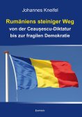 ebook: Rumäniens steiniger Weg von der Ceaușescu-Diktatur bis zur fragilen Demokratie