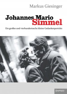 eBook: Johannes Mario Simmel - Ein großes und vierhundertsechs kleine Gedankenporträts