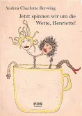 eBook: Jetzt spinnen wir um die Wette, Henriette!