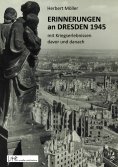 eBook: Erinnerungen an Dresden 1945 mit Kriegserlebnissen davor und danach