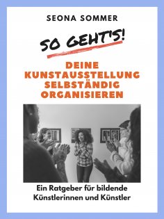 eBook: So geht's! Deine Kunstausstellung selbständig organisieren