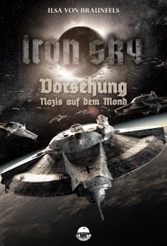 eBook: Iron Sky: Vorsehung - Nazis auf dem Mond