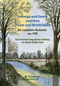 ebook: Jadwiga und Georg zwischen Traum und Wirklichkeit - die Landshuter Hochzeiter von 1475
