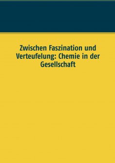 eBook: Zwischen Faszination und Verteufelung: Chemie in der Gesellschaft