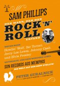 eBook: Sam Phillips. Der Mann, der den Rock´n´Roll erfand