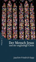 ebook: Der Mensch Jesus und der ungläubige Christ