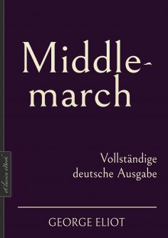 ebook: George Eliot: Middlemarch – Vollständige deutsche Ausgabe