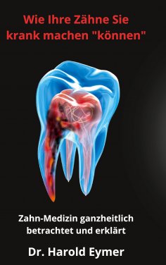 eBook: Wie Ihre Zähne Sie krank machen können