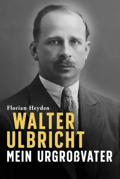 eBook: Walter Ulbricht. Mein Urgroßvater