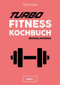 ebook: Turbo-Fitness-Kochbuch – Muskelaufbau