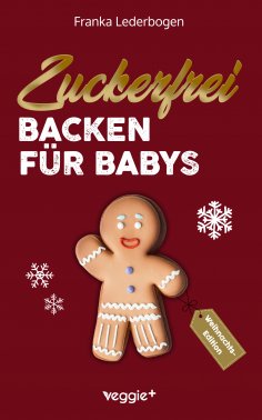 ebook: Zuckerfrei Backen für Babys (Weihnachtsedition)
